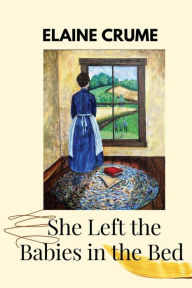 Title: She Left the Babies in the Bed, Author: Elaine Crume