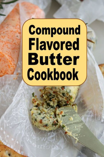Compound Flavored Butter Cookbook