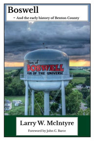 Title: Boswell - And the early history of Benton County, Author: Larry W. McIntyre