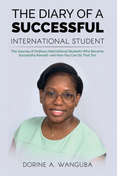 The DIARY of A Successful International STUDENT: Journey Ordinary Students Who Became Abroad - and How You Can Do That Too