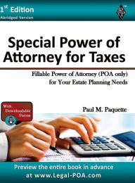 Title: Special Power of Attorney for Taxes - Abridged Version: Fillable Power of Attorney (POA Only) For Your Estate Planning Needs, Author: Paul Paquette