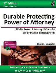 Title: Durable Protecting Power of Attorney - Abridged Version: Fillable Power of Attorney (POA Only) For Your Estate Planning Needs, Author: Paul Paquette