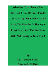 Title: What Are Trust Funds, The Different Types Of Trust Funds, And The Best Type Of Trust Fund To Have, Author: Dr. Harrison Sachs