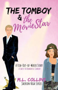 Title: The Tomboy & The Movie Star: A Sweet YA Romantic Comedy, Author: M. L. Collins