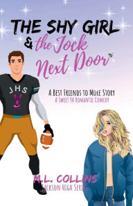 Title: The Shy Girl & The Jock Next Door: A Sweet YA Romantic Comedy, Author: M. L. Collins