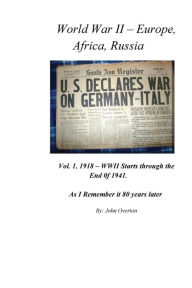 Title: WWII - Europe, Africa, Russia, Vol. 1: As I Remember 80 Years Later, Author: John Overton