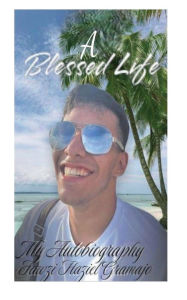 Title: A Blessed Life: My autobiography, Author: Fawzi Haziel Gramajo