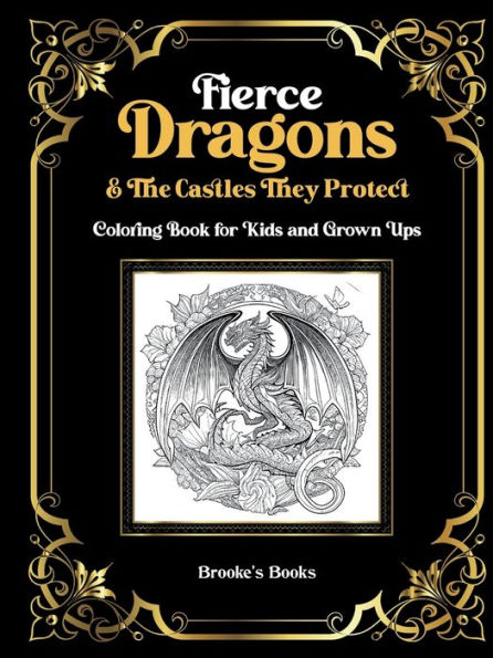 Fierce Dragons & The Castles They Protect: An Adult Coloring Book
