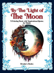 Title: By the Light of the Moon: An Adult Coloring Book, Author: Brooke