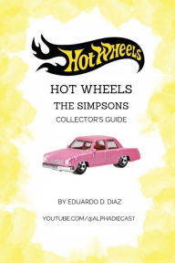 Title: Hot Wheels The Simpsons Collector's Guide, Author: Eduardo Diaz