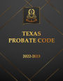 Texas Probate Code 2022-2023 Edition: Texas Code