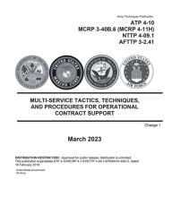 Title: ATP 4-10 Multi-Service Tactics, Techniques, and Procedures for Operational Contract Support Change 1 March 2023, Author: United States Government Us Army