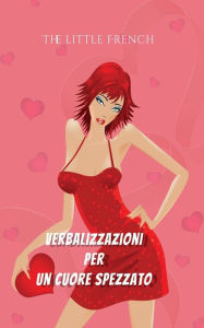 Title: Verbalizzazioni per un Cuore Spezzato, Author: The Little French