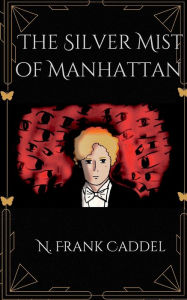 Title: The Silver Mist of Manhattan, Author: N. Frank Caddel