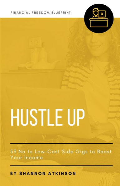 Hustle Up: 53 No to Low Cost Side Gigs to Boost Your Income