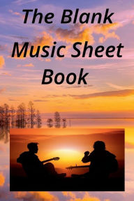 Title: The Blank Music Sheet book: 100 Pages Of Manuscript Paper For Your Musical Creations:, Author: Sabriya Sharif-hanifa