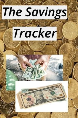 The Savings Tracker: :The Ultimate Savings Adventure: A Tracker To Reach Your Financial Goals