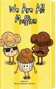 Title: We Are All Muffins, Author: Mary Lee Kettleson Birchem