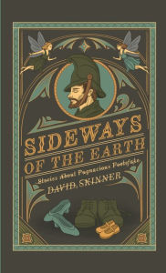 Title: Sideways of the Earth: Stories About Pugnacious Footefake, Author: David Skinner