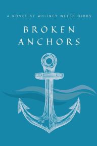E book download english Broken Anchors by Whitney Welsh Gibbs, Whitney Welsh Gibbs RTF CHM