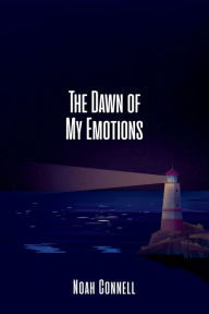 Title: The Dawn of My Emotions, Author: Noah Connell