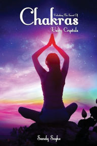 Title: Unlocking The Secret Of Chakras Using Crystals, Author: Sandy soyke