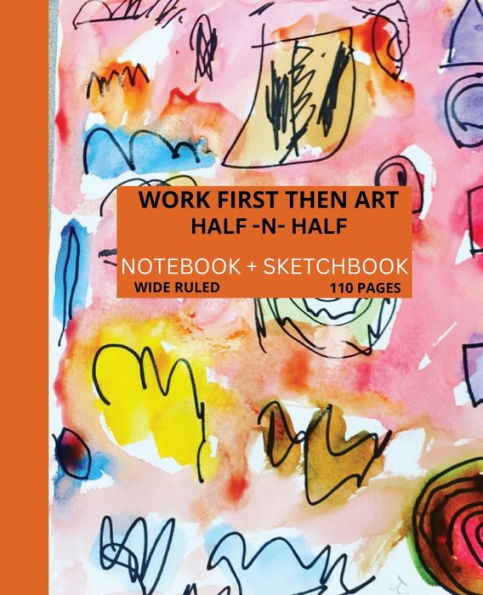 Work First Then Art Notebook: Half & Half:Half Composition/Half Sketchbook