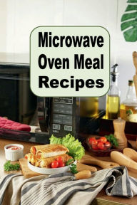 Title: Microwave Oven Meal Recipes: Soup, Side Dishes, Breakfast, Lunch, Dinner and Dessert Microwave Recipes, Author: Katy Lyons