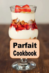 Title: Parfait Cookbook, Author: Katy Lyons