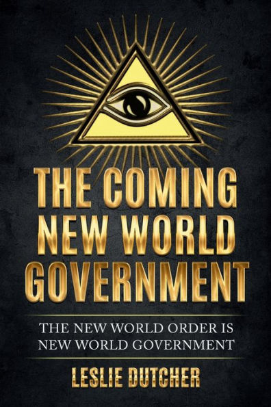 THE COMING NEW WORLD GOVERNMENT: The New World Order is New World Government