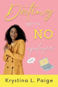 Title: Dating with No Apologies, Author: Krystina L Paige