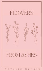 Title: Flowers From Ashes, Author: Natalie Mcnair