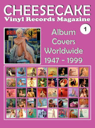 Title: Cheesecake Vinyl Records Magazine No. 1: Album Covers Worldwide (1947-1999) - Full-Color, Author: Juan Carlos Irigoyen Perez