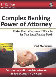 Title: Complex Banking Power of Attorney - Abridged Version: Fillable Power of Attorney (POA Only) For Your Estate Planning Needs, Author: Paul Paquette