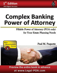 Title: Complex Banking Power of Attorney - Abridged Version: Fillable Power of Attorney (POA Only) For Your Estate Planning Needs, Author: Paul Paquette
