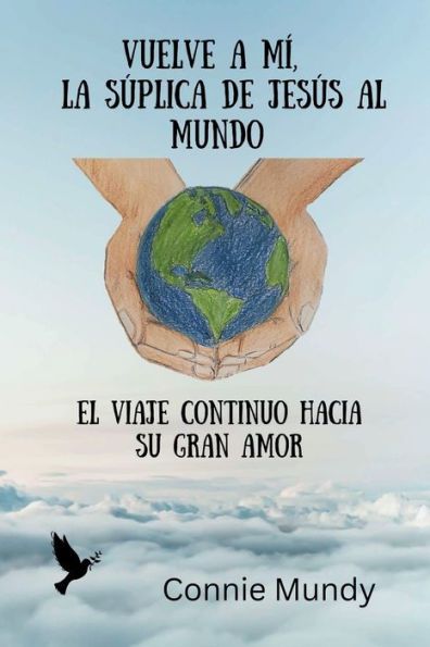 Vuelve a Mï¿½, la sï¿½plica de Jesï¿½s al mundo: El viaje continuo hacia su gran amor