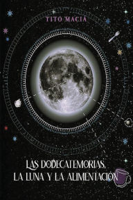 Title: Las Dodecatemorias, La Luna y La Alimentaciï¿½n, Author: Tito Maciï