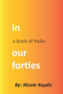 in our forties: a book of Haiku: