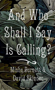 Title: And Who Shall I Say Is Calling?, Author: Misha Burnett