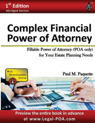 Title: Complex Financial Power of Attorney - Abridged Version: Fillable Power of Attorney (POA Only) For Your Estate Planning Needs, Author: Paul Paquette