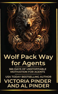 Title: 365 Days of Unstoppable Motivation for Agents: Wolf Pack Way for Agents, Author: Al And Victoria Pinder