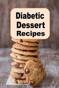 Title: Diabetic Dessert Recipes: Sugar Free Cake, Pies, Cookies and Muffins for People with Diabetes, Author: Katy Lyons