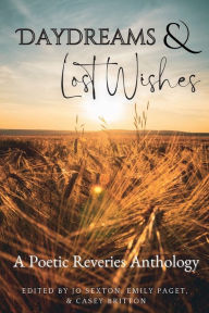 Title: Daydreams & Lost Wishes: A Poetic Reveries Anthology, Author: Jo Sexton