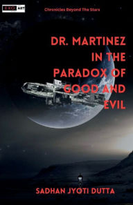 Title: Dr. Martinez in the Paradox of Good and Evil, Author: Sadhan Jyoti Dutta