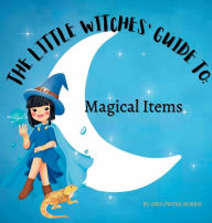 Title: The Little Witches' Guide to: Magical Items:, Author: Kris Owens-norris