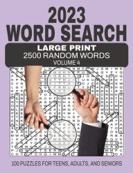 Title: 2023 Word Search Large Print 2500 Random Words - Volume 4: Challenging fun Word Find Game for Teens, Adults and Seniors, Author: Anna I. Wright