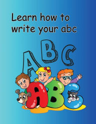 Title: Learn how to write your abc: Handwriting and coloring book, Author: Kelli Campbell