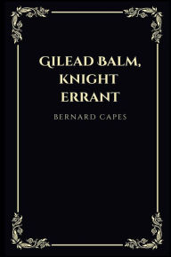 Title: Gilead Balm, knight errant, Author: Bernard Capes