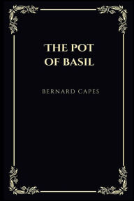 Title: The pot of basil, Author: Bernard Capes