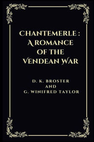 Title: Chantemerle: A romance of the Vendean War:, Author: D. K. Broster